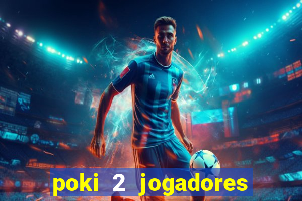 poki 2 jogadores fogo e água